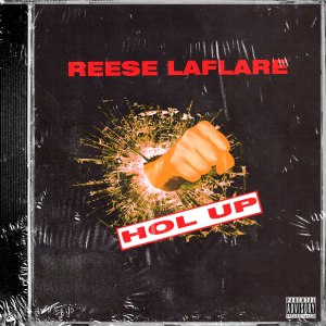 ดาวน์โหลดและฟังเพลง Hol' Up (Explicit) พร้อมเนื้อเพลงจาก Reese LAFLARE