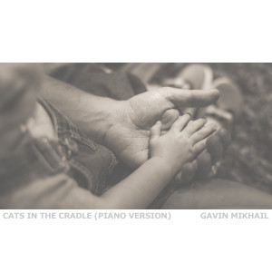 收听Gavin Mikhail的Cats in the Cradle (Piano Version)歌词歌曲