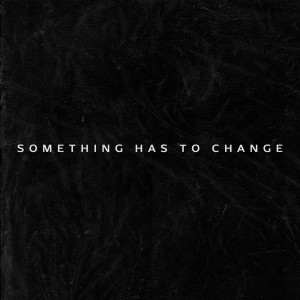 Jack Vallier的專輯Something Has to Change (Explicit)