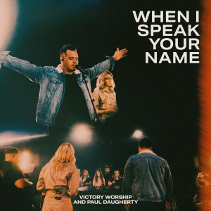 Listen to When I Speak Your Name song with lyrics from Victory Worship