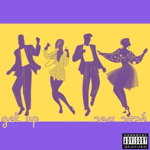 ดาวน์โหลดและฟังเพลง Get Up (feat. Gizelle) (Explicit) พร้อมเนื้อเพลงจาก Rex Rosé