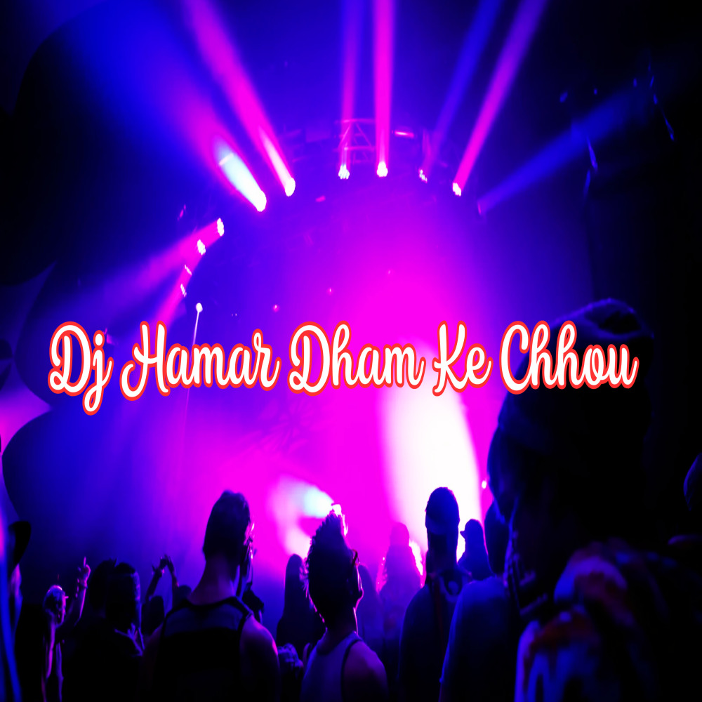 Dj Hamar Dham Ke Chhou