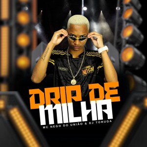 MC Nego Do União的专辑Drip De Milha (Explicit)