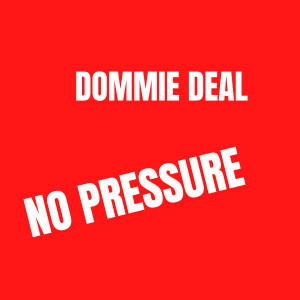收聽Dommie Deal的No Pressure歌詞歌曲
