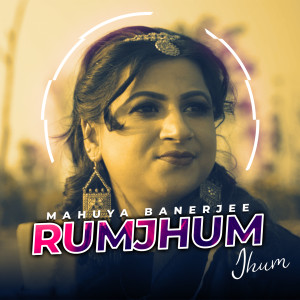 Listen to Rumjhum Jhum song with lyrics from Mahuya Banerjee