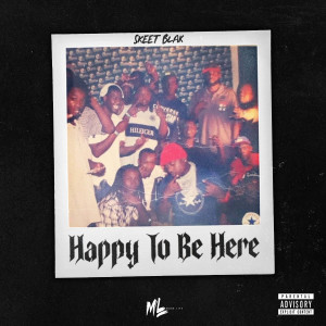 收听Skeet Blak的Happy to Be Here (Explicit)歌词歌曲
