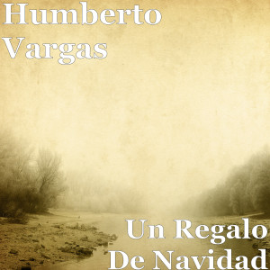 收聽Humberto Vargas的Un Regalo de Navidad歌詞歌曲