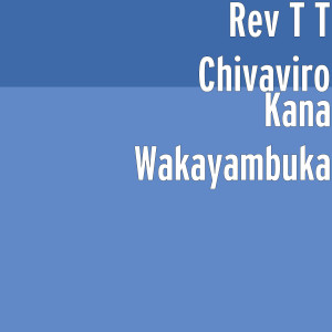 收聽REV T T CHIVAVIRO的Kana Wakayambuka歌詞歌曲