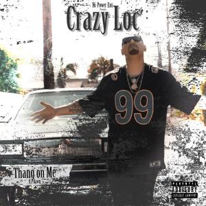 Crazy Loc的專輯Thang On Me (feat. P Dawg) (Explicit)