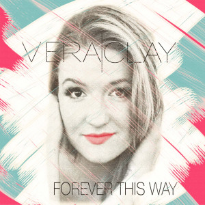 收聽Vera Clay的Forever This Way歌詞歌曲