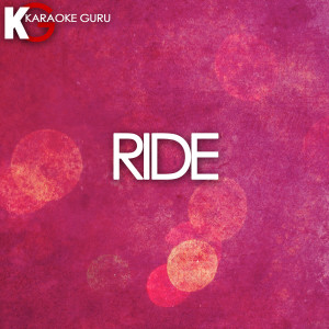 ดาวน์โหลดและฟังเพลง Ride (Karaoke Version) พร้อมเนื้อเพลงจาก Karaoke Guru
