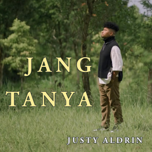 Listen to Jang Tanya song with lyrics from Justy Aldrin