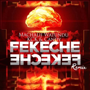 ดาวน์โหลดและฟังเพลง Fekeche (Remix|Explicit) พร้อมเนื้อเพลงจาก Machalii Watundu