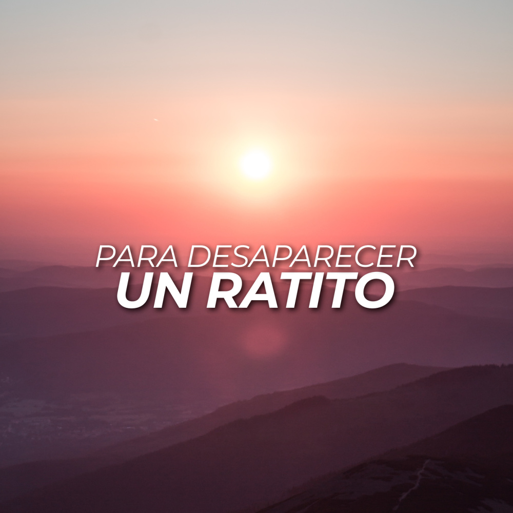 Para desaparecer un ratito (Explicit)