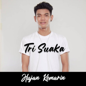 收听Tri Suaka的Hujan Kemarin歌词歌曲