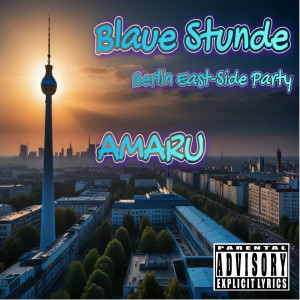 Blaue Stunde - Berlin East-Side Party (Explicit) dari Amaru