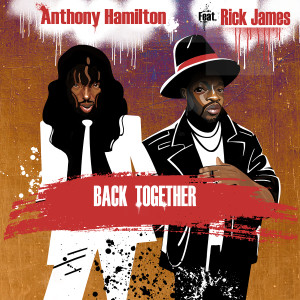 ดาวน์โหลดและฟังเพลง Back Together (feat. Rick James) พร้อมเนื้อเพลงจาก Anthony Hamilton