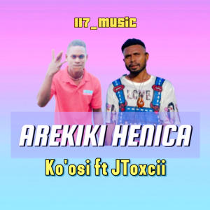 收聽117_Music的AREKIKI HENICA (feat. KOOSI | JTOXCII)歌詞歌曲