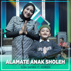 Dengarkan lagu Alamate Anak Sholeh nyanyian Elsa Safira dengan lirik