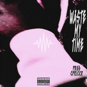 收聽Aaron KAMI的WASTE MY TiME (Explicit)歌詞歌曲