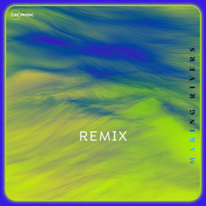 Album Making Rivers (Remix) from CRC Music