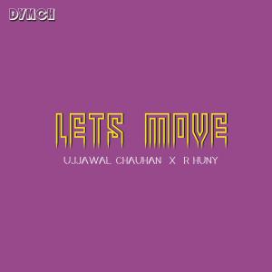 ดาวน์โหลดและฟังเพลง Lets Move (feat. R HUNY) พร้อมเนื้อเพลงจาก UJJAWAL CHAUHAN