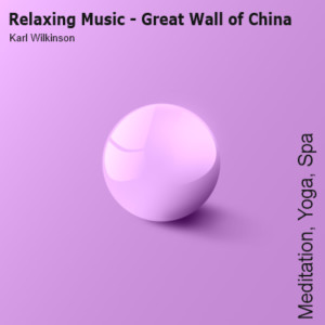 อัลบัม Relaxing Music - Great Wall of China (Meditation, Yoga, Spa) ศิลปิน Karl Wilkinson