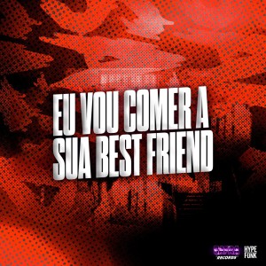 ดาวน์โหลดและฟังเพลง Eu Vou Comer a Sua Best Friend (Explicit) พร้อมเนื้อเพลงจาก MC Kaue JDLZ