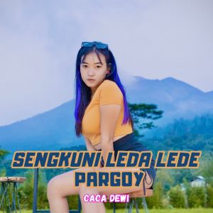 收聽Caca Dewi的SENGKUNI LEDA LEDE PARGOY歌詞歌曲