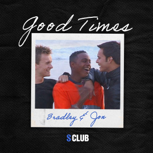 S Club的專輯Good Times (Bradley & Jon)