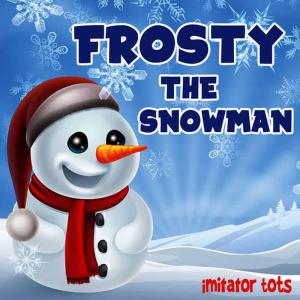 收聽Imitator Tots的Frosty the Snowman歌詞歌曲