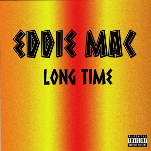 ดาวน์โหลดและฟังเพลง Long Time (Explicit) พร้อมเนื้อเพลงจาก Eddie Mac