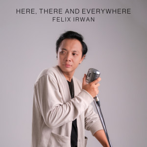 Felix Irwan的專輯Here, There and Everywhere (Acoustic Version)
