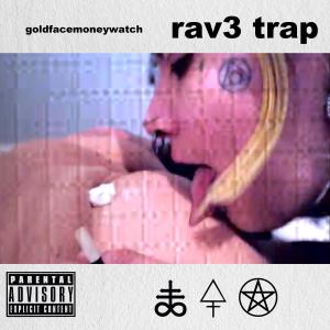 Goldfacemoneywatch的專輯RAV3TRAP