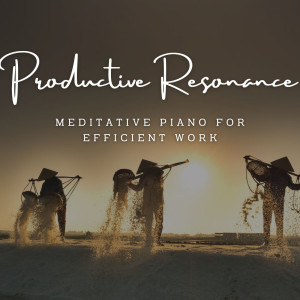 Productive Resonance: Meditative Piano for Efficient Work