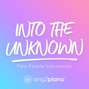 收听Sing2Piano的Into the Unknown (Originally Performed by Idina Menzel & AURORA) (Piano Karaoke Version)歌词歌曲