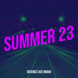 Listen to Summer 23 song with lyrics from SKEEMZZ ACE BRAVO