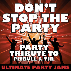 收聽Ultimate Party Jams的Don't Stop the Party (Party Tribute to Pitbull & Tjr)歌詞歌曲