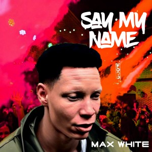 Max White的專輯Say My Name