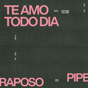 收听Pipe Raposo的Te Amo Todo Dia歌词歌曲