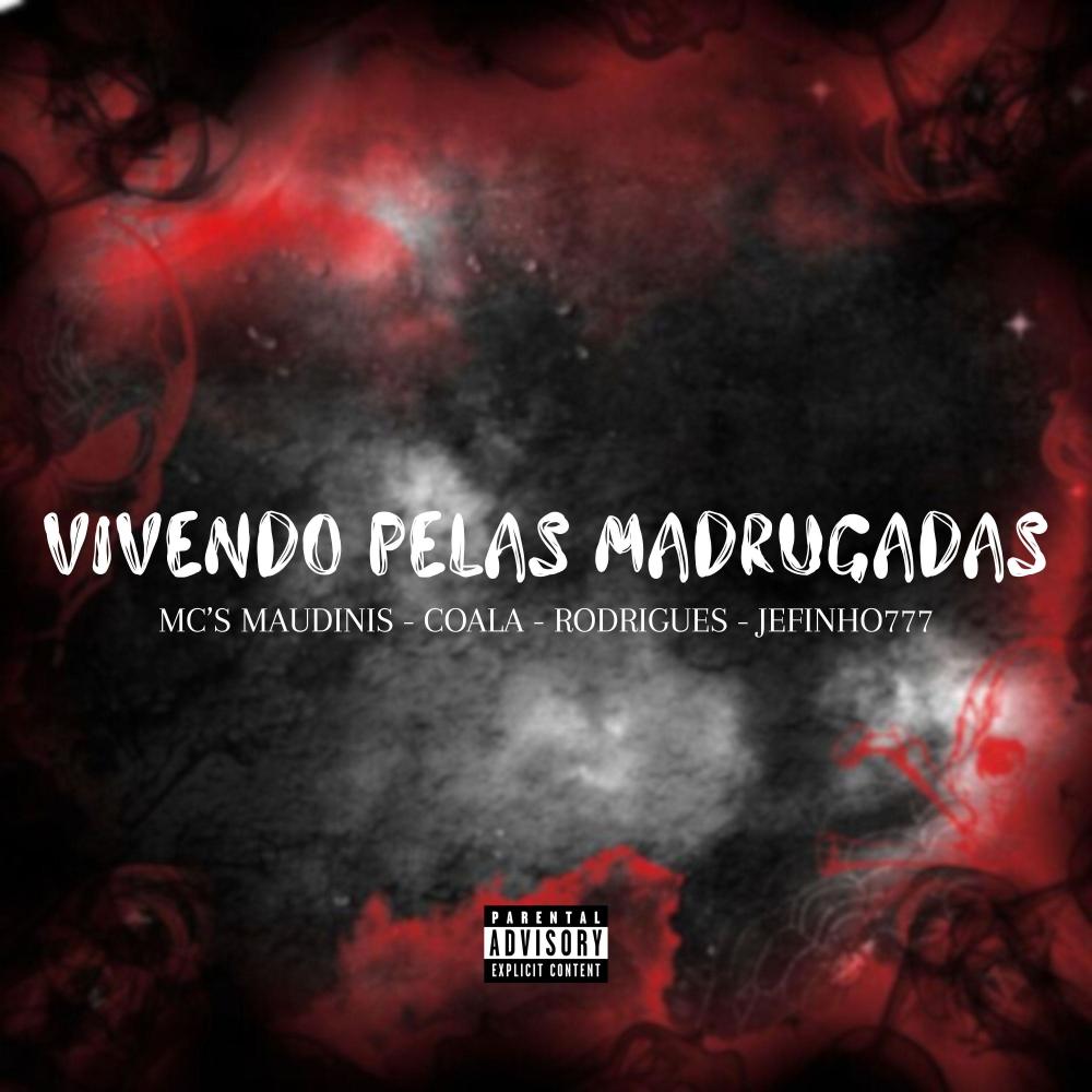 Vivendo Pelas Madrugadas (feat. Mc Maudinis, Mc Coala, Mc Rodrigues & Jefinho777) (Explicit)