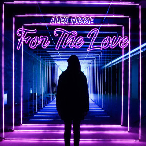 ดาวน์โหลดและฟังเพลง For the Love พร้อมเนื้อเพลงจาก Alex Fosse