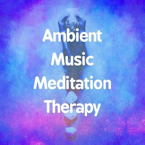 Album Ambient Music Meditation Therapy from Ambient Music Therapy (Deep Sleep, Meditation, Spa, Healing, Relaxation)