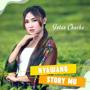 Listen to Nyawang Story Mu song with lyrics from Intan Chacha
