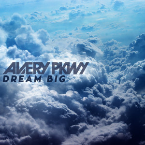 Dengarkan Dream Big lagu dari Avery Pkwy dengan lirik