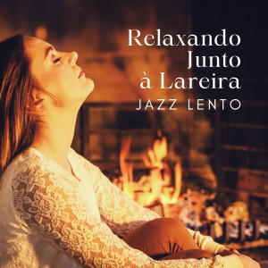 Relaxar Piano Musicas Coleção的專輯Relaxando Junto à Lareira (Jazz Lento e Suave para o Tempo Livre à Tarde)