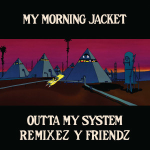 My Morning Jacket的專輯Outta My System