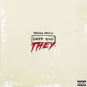 收聽THEY.的Deep End (Tarro Remix) (Explicit)歌詞歌曲