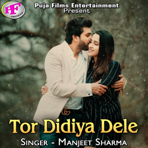Listen to Tor Didiya Dele song with lyrics from Manjeet Sharma