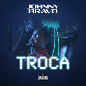 Johnny Bravo的專輯TROCA (Explicit)